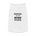 Pet Tank Top — “Mama of the Birthday Dude” Dog Shirt | Birthday Pet Outfit
